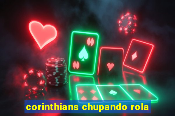 corinthians chupando rola